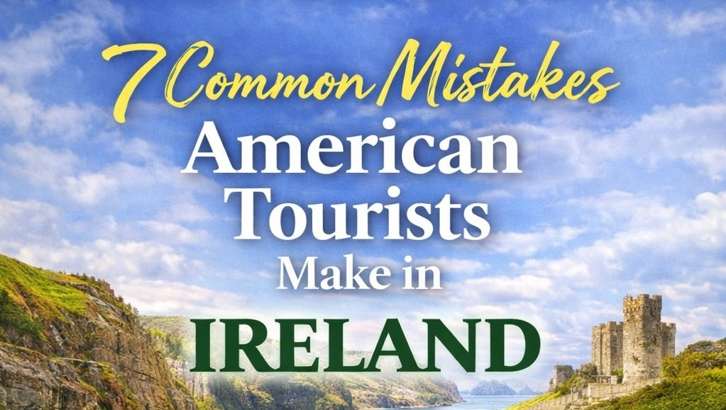 7 Common Mistakes American Tourists Make in Ireland (and How to Avoid Them)