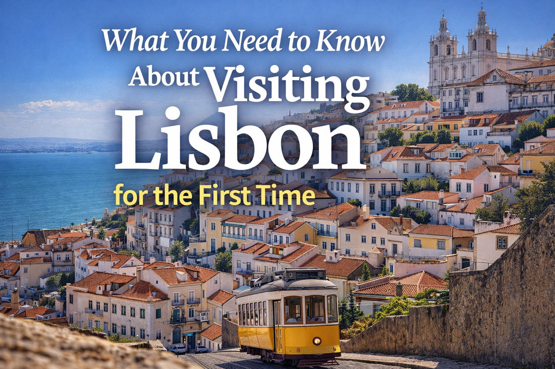 What You Need to Know About Visiting Lisbon for the First Time